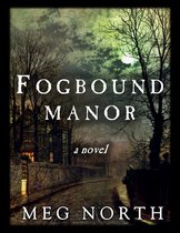 Fogbound Manor: A Gothic Novel
