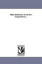 Daily Meditations. By The Rev. George Bowen ...