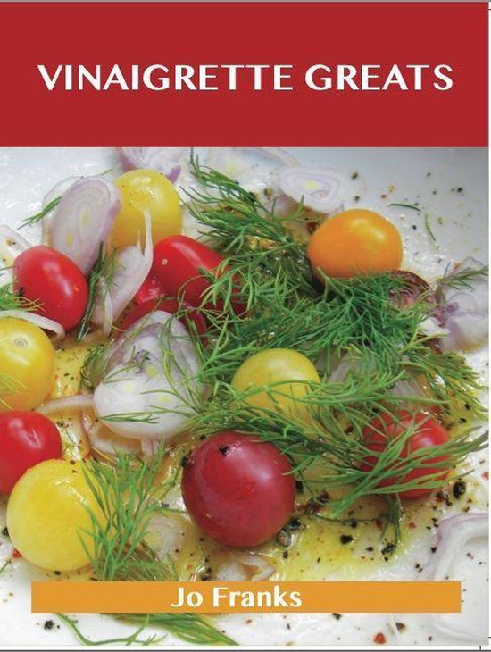 Vinaigrette Greats: Delicious Vinaigrette Recipes, The Top 1 ... - cover