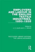 Routledge Library Editions: The Labour Movement - Employers and Labour in the English Textile Industries, 1850-1939