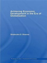 Routledge Studies in Development Economics - Achieving Economic Development in the Era of Globalization