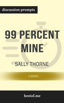 Summary: "99 Percent Mine: A Novel" by Sally Thorne Discussion Prompts