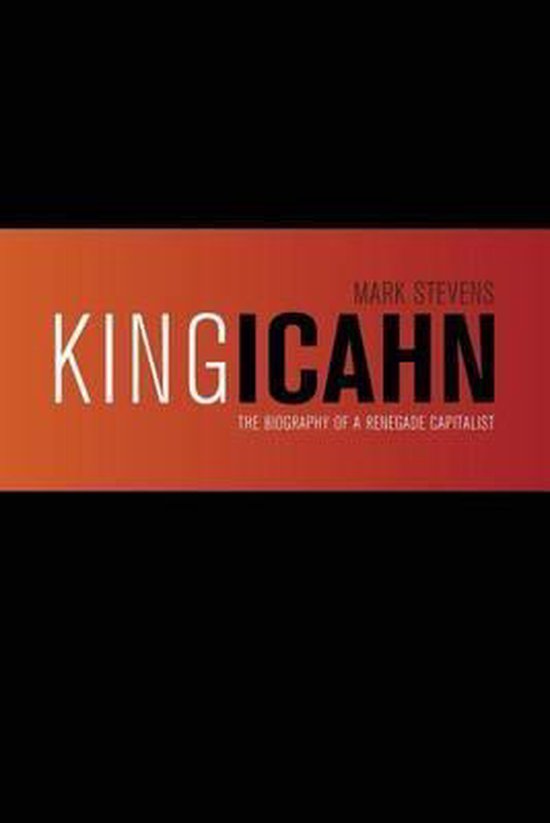 Boekomslag met de titel "King Icahn: The Biography of a Renegade Capitalist" door Mark Stevens op een oranje en rode achtergrond.