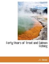 Forty Years of Trout and Salmon Fishing