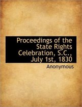 Proceedings of the State Rights Celebration, S.C., July 1st, 1830
