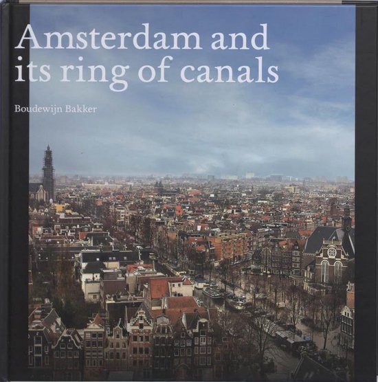 Amsterdam And Its Ring Of Canals