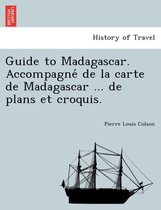 Guide to Madagascar. Accompagne de La Carte de Madagascar ... de Plans Et Croquis.