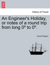 An Engineer's Holiday, or Notes of a Round Trip from Long 0 to 0 . Vol.II