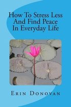 How to Stress Less and Find Peace in Everyday Life