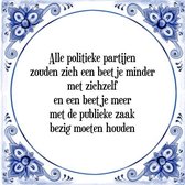 Tegeltje met Spreuk (Tegeltjeswijsheid): Alle politieke partijen zouden zich een beetje minder met zichzelf en een beetje meer met de publieke zaak bezig moeten houden + Kado verpa