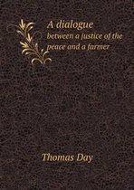 A dialogue between a justice of the peace and a farmer