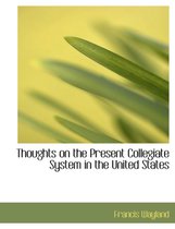 Thoughts on the Present Collegiate System in the United States