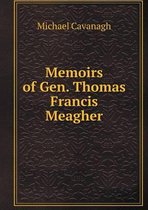 Memoirs of Gen. Thomas Francis Meagher