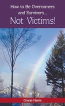 How to Be Overcomers and Survivors  Not Victims!