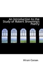 An Introduction to the Study of Robert Browning's Poetry