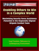 Enabling Others to Win in a Complex World: Maximizing Security Force Assistance Potential in the Regionally Aligned Brigade Combat Team - Iraqi Freedom, Relevance to Contemporary Environment