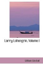 Larry Lohengrin, Volume I