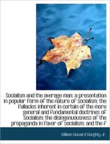 Socialism and the Average Man; A Presentation in Popular Form of the Nature of Socialism; The Fallac