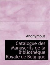 Catalogue Des Manuscrits de La Biblioth Que Royale de Belgique