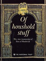Of Houshold Stuff, the 1601 Inventories of Bess of Hardwick
