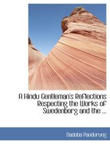 A Hindu Gentleman's Reflections Respecting the Works of Swedenborg and the ...