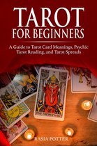 Tarot for Beginners: A Guide to Tarot Card Meanings, Psychic Tarot Reading, and Tarot Spreads