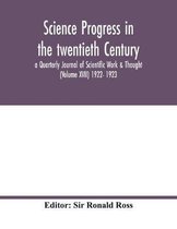 Science progress in the twentieth Century a Quarterly Journal of Scientific Work & Thought (Volume XVII) 1922- 1923