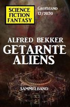 Getarnte Aliens: Science Fiction Fantasy Großband 12/2020