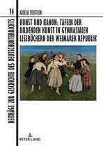 Beitraege zur Geschichte des Deutschunterrichts 74 - Kunst und Kanon: Tafeln der bildenden Kunst in gymnasialen Lesebuechern der Weimarer Republik