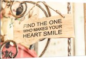 Dibond - Bordje 'Find The One Who Makes Your Heart Smile' - 150x100cm Foto op Aluminium (Met Ophangsysteem)