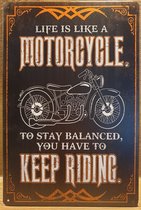 Life is like a Motorcycle keep riding Reclamebord van metaal METALEN-WANDBORD - MUURPLAAT - VINTAGE - RETRO - HORECA- BORD-WANDDECORATIE -TEKSTBORD - DECORATIEBORD - RECLAMEPLAAT -