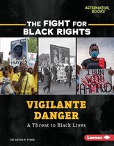 The Fight for Black Rights (Alternator Books ®) - Vigilante Danger