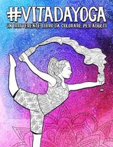 Vita da Yoga: Un irriverente libro da colorare per adulti