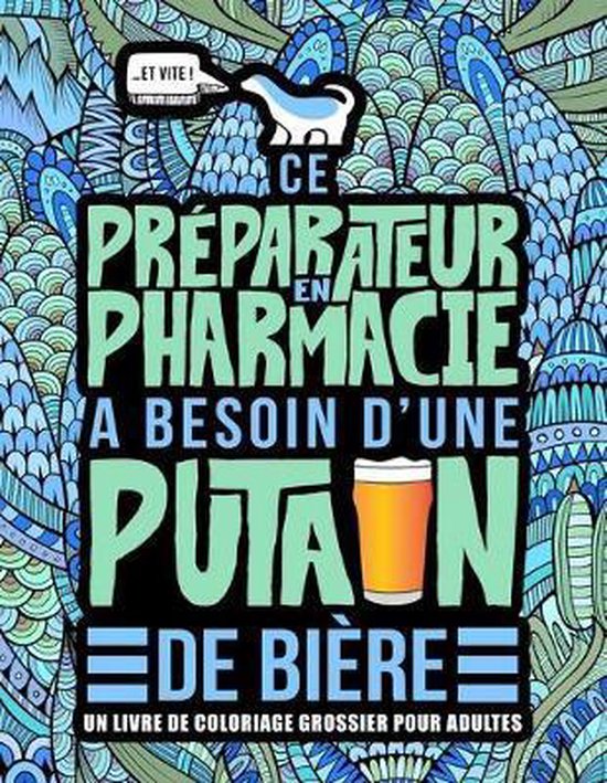 Ce preparateur en pharmacie a besoin d'une putain de biere: Un livre de coloriage grossier pour adultes