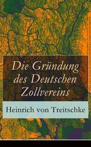 Die Gründung des Deutschen Zollvereins (Vollständige Ausgabe)