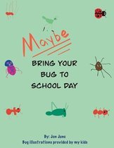 Maybe Bring Your Bug To School