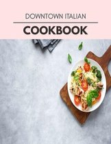 Downtown Italian Cookbook