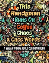 This Handyman Runs On Coffee, Chaos and Cuss Words