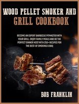 Wood Pellet Smoker and Grill Cookbook