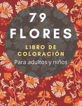 79 Flores: LIBRO DE COLORACION - Para adultos y ninos