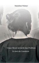 Unser Beruf ist nicht das Problem