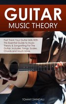 Guitar Music Theory: Fast Track Your Guitar Skills With This Essential Guide to Music Theory & Songwriting For The Guitar. Includes, Songs, Scales, Chords and Much More