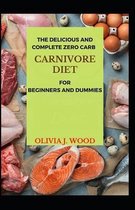 The Delicious And Complete Zero Carb Carnivore Diet For Beginners And Dummies