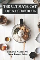 The Ultimate Cat Treat Cookbook_ Delicious Recipes For Your Favorite Feline