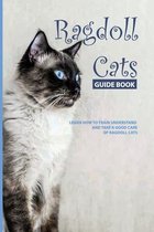 Ragdoll Cats Guide Book- Learn How To Train, Understand And Take A Good Care Of Ragdoll Cats