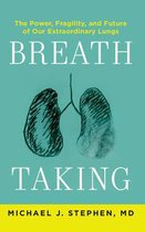 Breath Taking: The Power, Fragility, and Future of Our Extraordinary Lungs