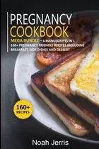 Pregnancy Cookbook: MEGA BUNDLE - 4 Manuscripts in 1 -160+ Pregnancy - friendly recipes including breakfast, side dishes and dessert