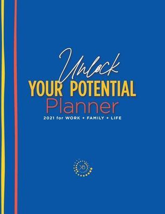 The Unlock Your Potential Planner - 2021 for Work + Family + ... - cover