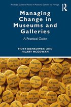 Routledge Guides to Practice in Museums, Galleries and Heritage - Managing Change in Museums and Galleries