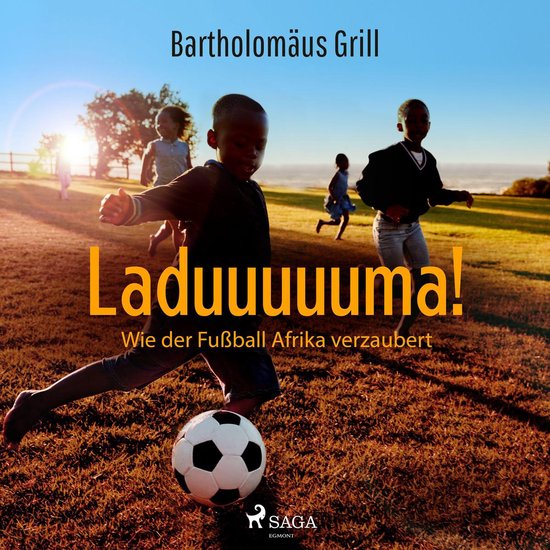 Laduuuuuma! Wie der Fußball Afrika verzaubert - cover
